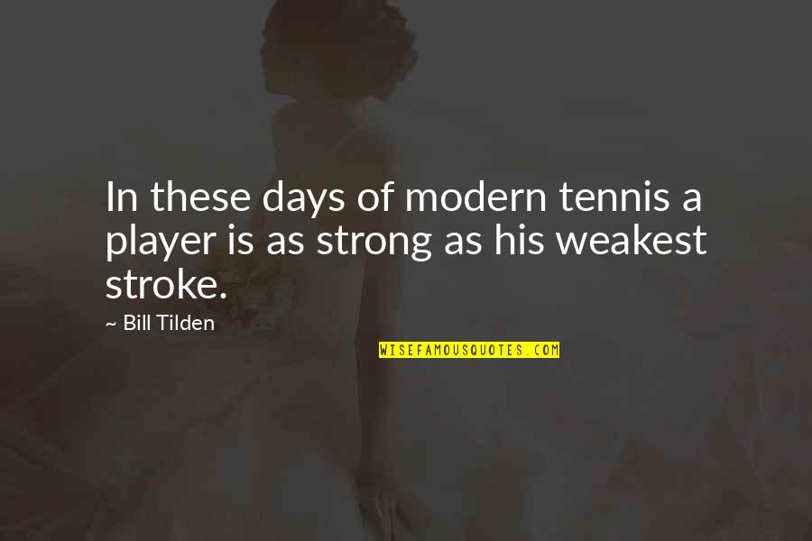 Tennis Player Quotes By Bill Tilden: In these days of modern tennis a player