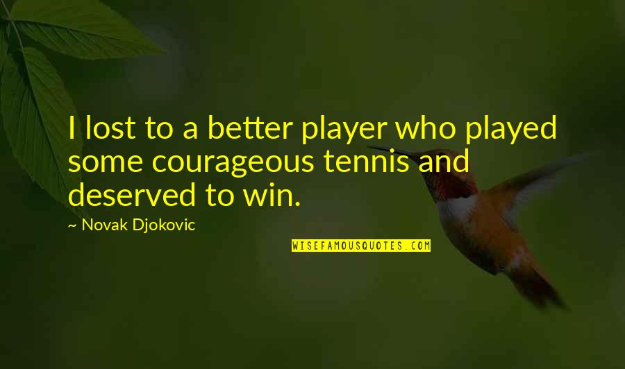 Tennis Player Quotes By Novak Djokovic: I lost to a better player who played