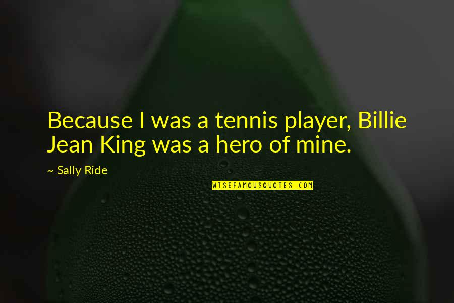 Tennis Player Quotes By Sally Ride: Because I was a tennis player, Billie Jean Tennis Player Quotes By Sally Ride: Because I was a tennis player, Billie Jean
