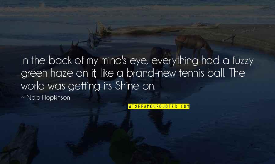 Tennis Quotes By Nalo Hopkinson: In the back of my mind's eye, everything