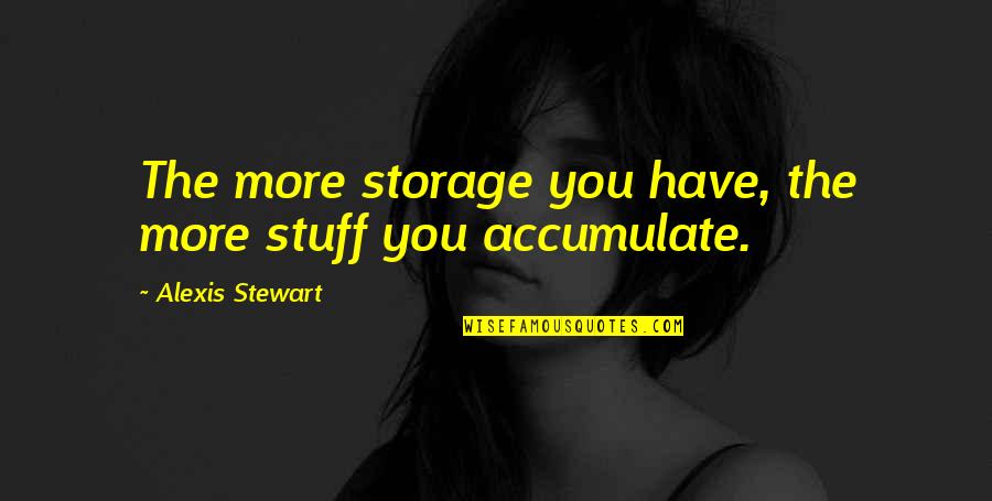Tennis Sweatshirt Quotes By Alexis Stewart: The more storage you have, the more stuff
