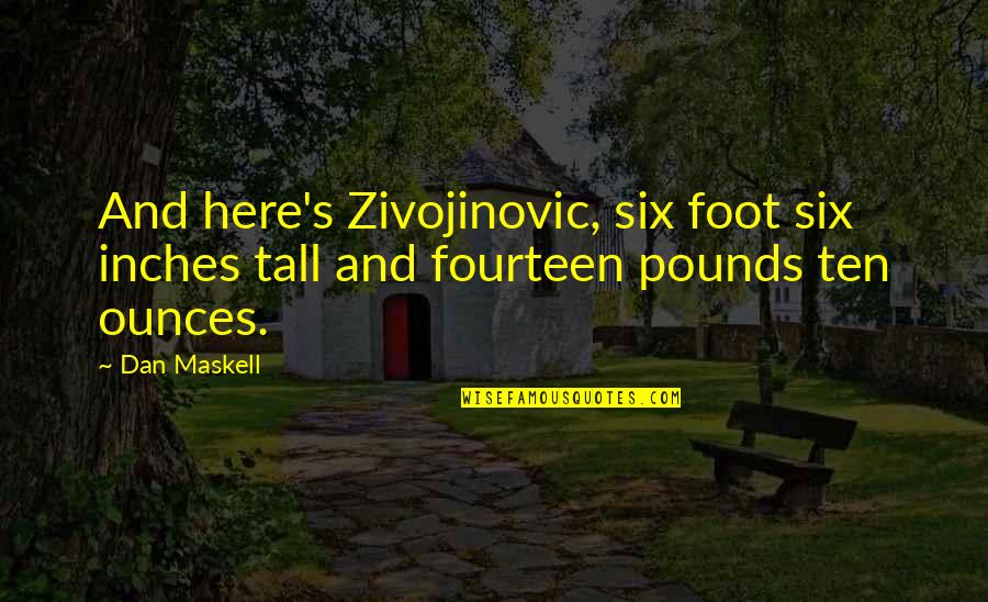 Tennis's Quotes By Dan Maskell: And here's Zivojinovic, six foot six inches tall