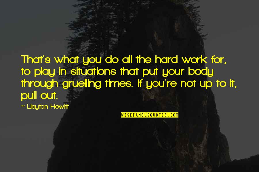Tennis's Quotes By Lleyton Hewitt: That's what you do all the hard work