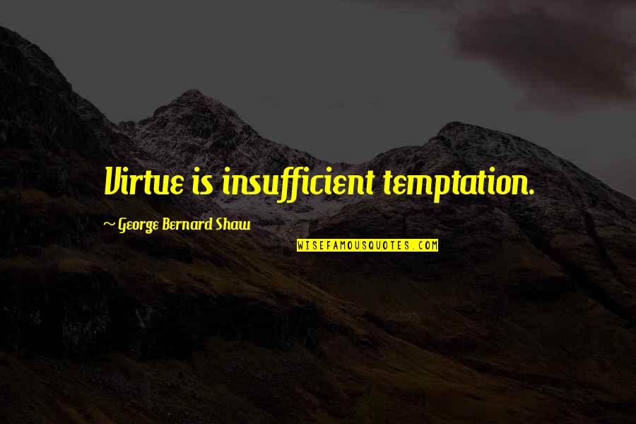 Tennon Julius Quotes By George Bernard Shaw: Virtue is insufficient temptation. Tennon Julius Quotes By George Bernard Shaw: Virtue is insufficient temptation.