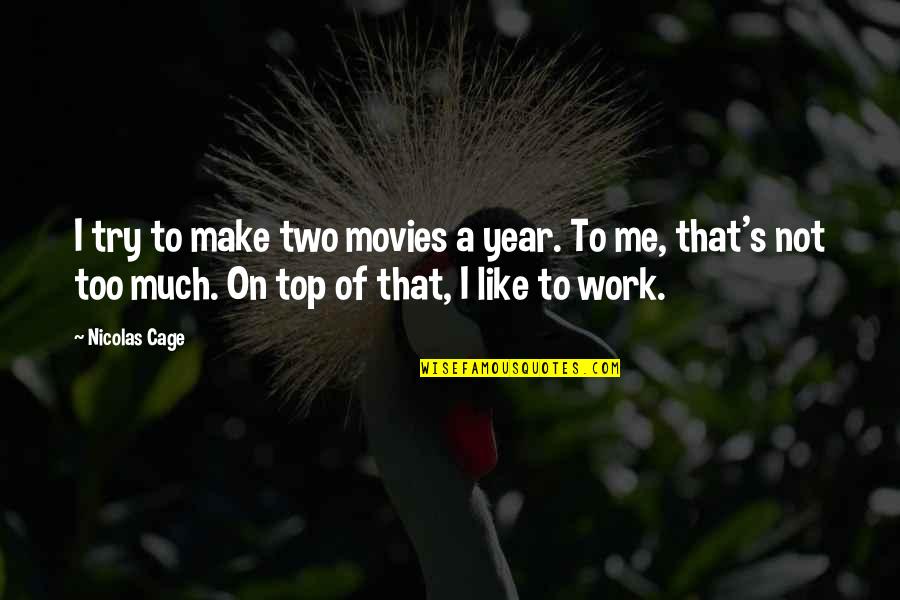 Tennyson In Memoriam Quotes By Nicolas Cage: I try to make two movies a year. Tennyson In Memoriam Quotes By Nicolas Cage: I try to make two movies a year.