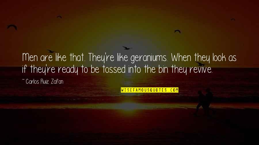 Tenobia's Quotes By Carlos Ruiz Zafon: Men are like that. They're like geraniums. When
