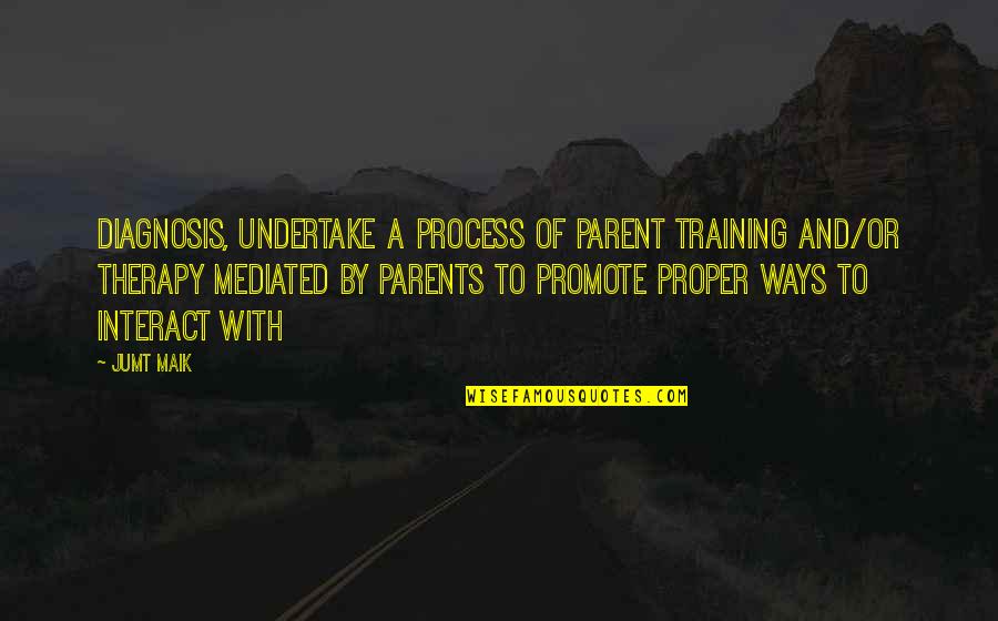 Tenodis Quotes By Jumt Maik: diagnosis, undertake a process of Parent Training and/or