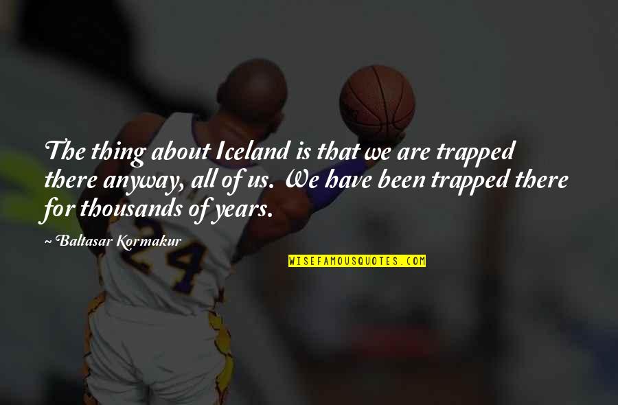 Tenon Joint Quotes By Baltasar Kormakur: The thing about Iceland is that we are Tenon Joint Quotes By Baltasar Kormakur: The thing about Iceland is that we are
