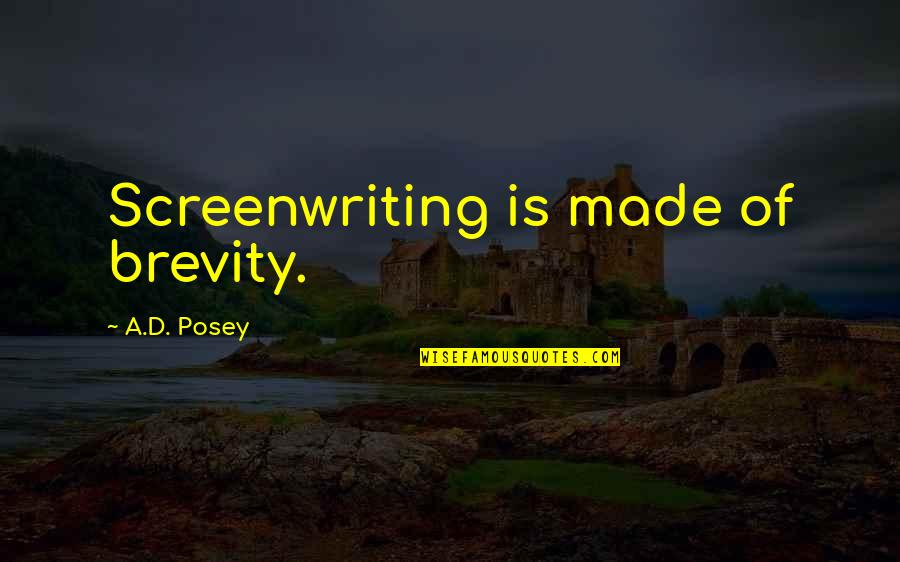 Tenons Capsule Quotes By A.D. Posey: Screenwriting is made of brevity. Tenons Capsule Quotes By A.D. Posey: Screenwriting is made of brevity.