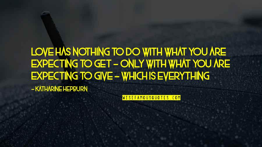 Tenons Capsule Quotes By Katharine Hepburn: Love has nothing to do with what you Tenons Capsule Quotes By Katharine Hepburn: Love has nothing to do with what you