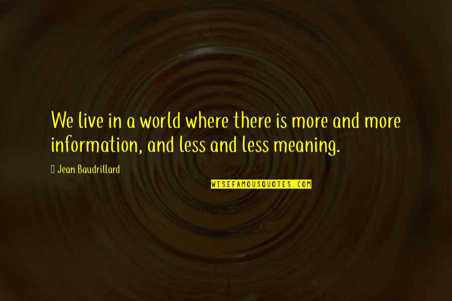 Tenons Nos Quotes By Jean Baudrillard: We live in a world where there is