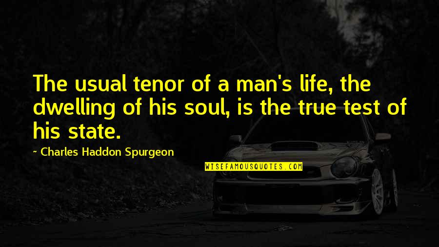 Tenor Quotes By Charles Haddon Spurgeon: The usual tenor of a man's life, the