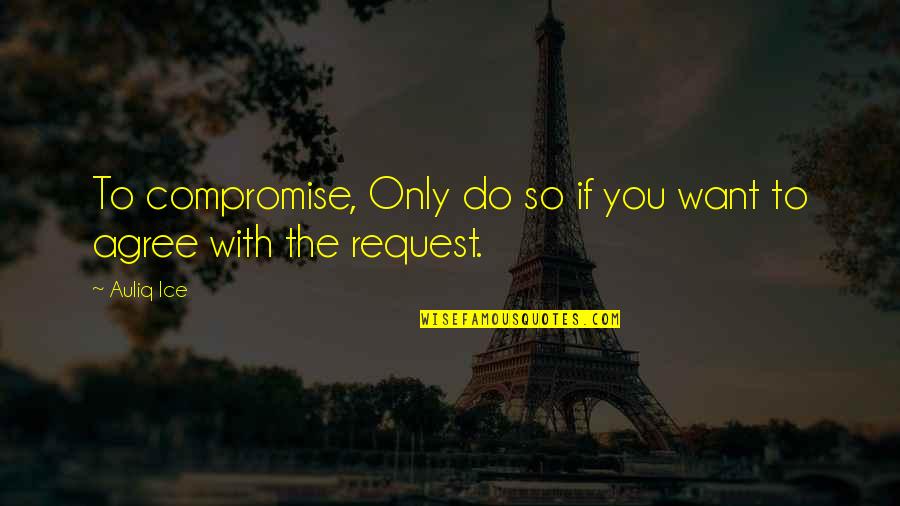 Tenor Saxophones Quotes By Auliq Ice: To compromise, Only do so if you want