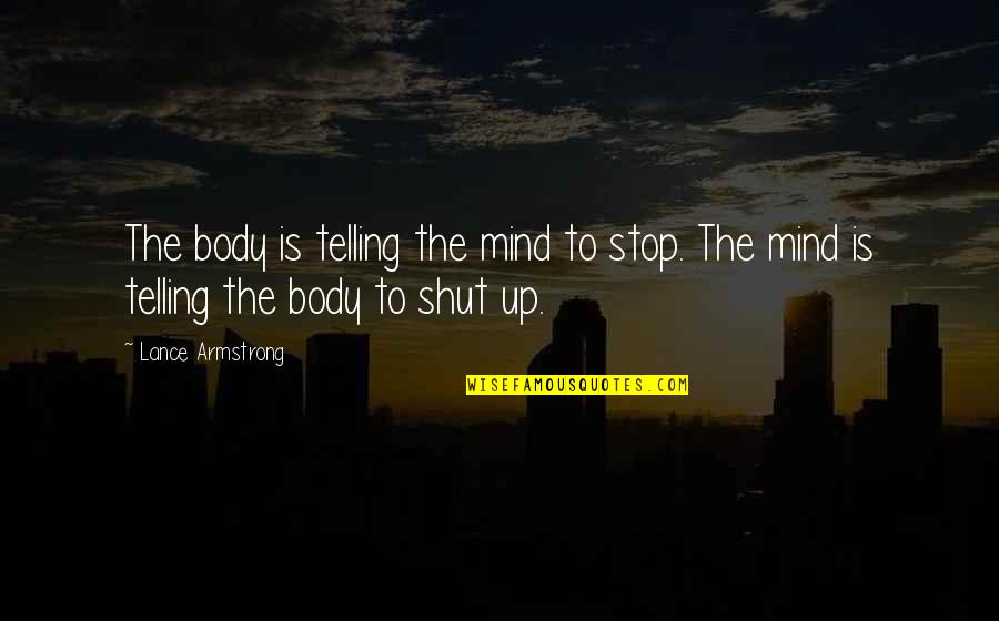 Tenotomized Quotes By Lance Armstrong: The body is telling the mind to stop.