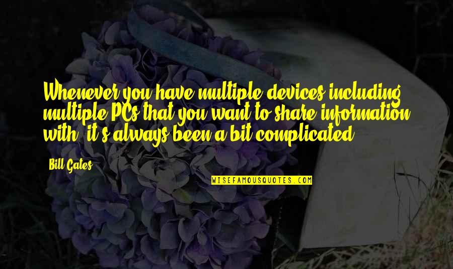 Tenpair Quotes By Bill Gates: Whenever you have multiple devices including multiple PCs