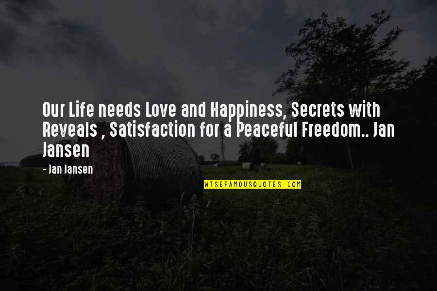 Tenpao Quotes By Jan Jansen: Our Life needs Love and Happiness, Secrets with