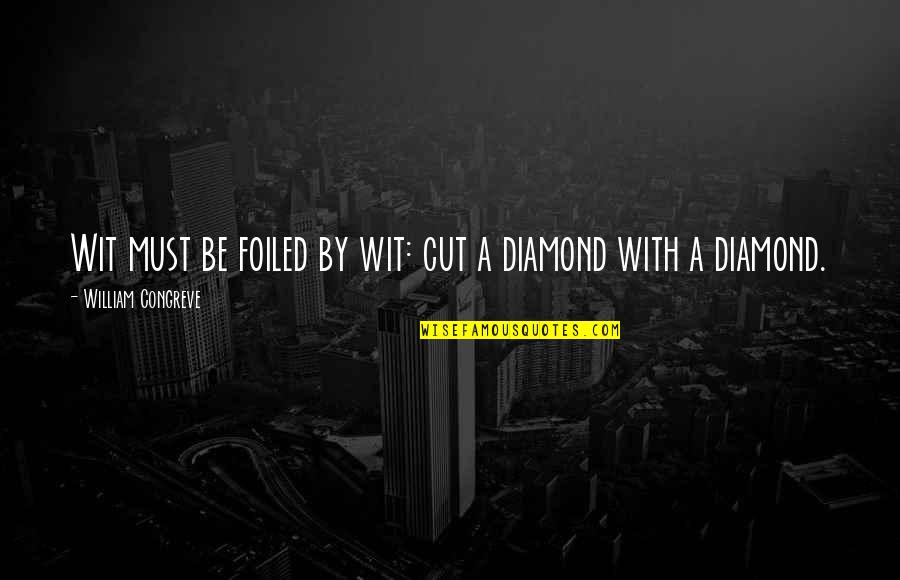 Tenreiro Perobinha Quotes By William Congreve: Wit must be foiled by wit: cut a Tenreiro Perobinha Quotes By William Congreve: Wit must be foiled by wit: cut a