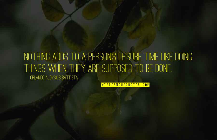 Tenrose Quotes By Orlando Aloysius Battista: Nothing adds to a person's leisure time like