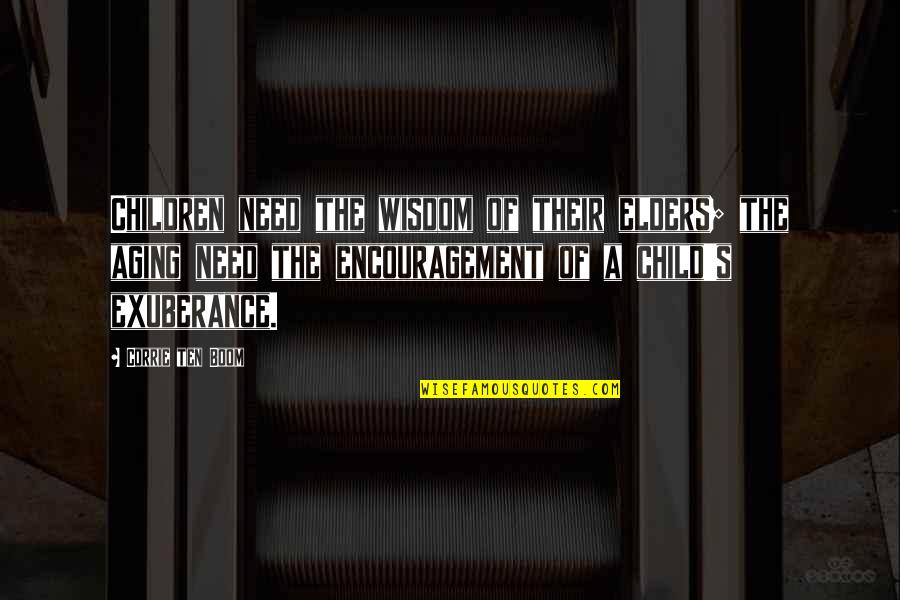 Ten's Quotes By Corrie Ten Boom: Children need the wisdom of their elders; the