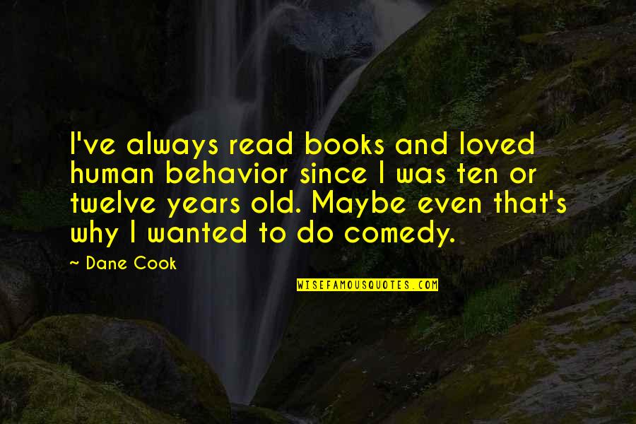 Ten's Quotes By Dane Cook: I've always read books and loved human behavior