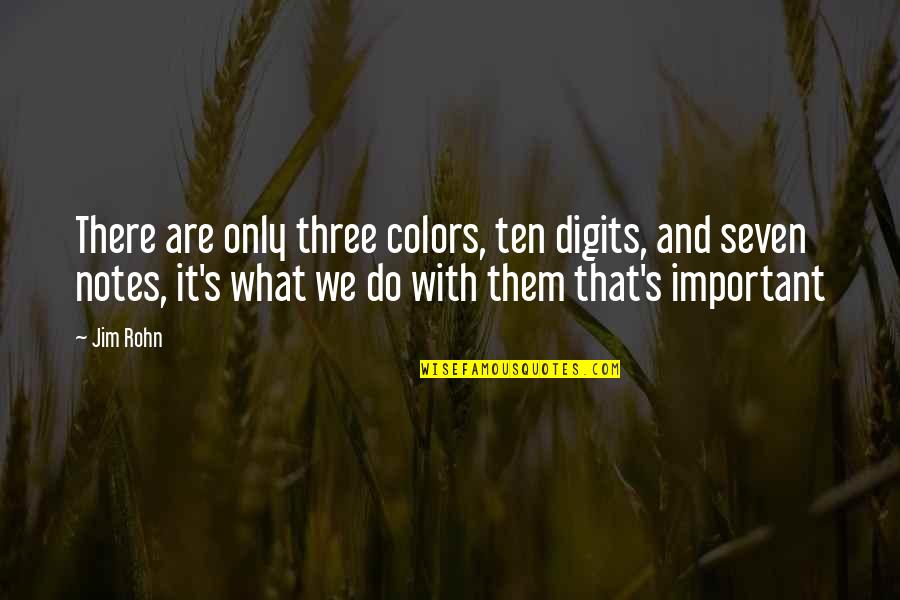 Ten's Quotes By Jim Rohn: There are only three colors, ten digits, and