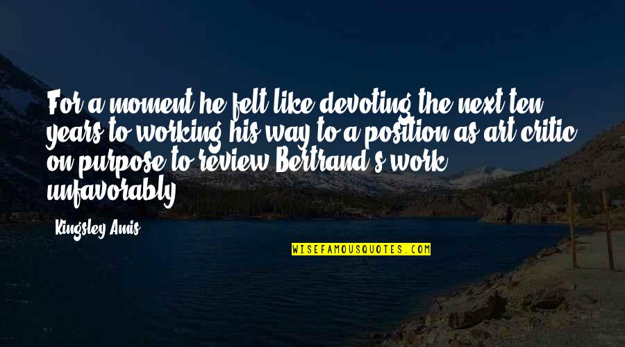 Ten's Quotes By Kingsley Amis: For a moment he felt like devoting the