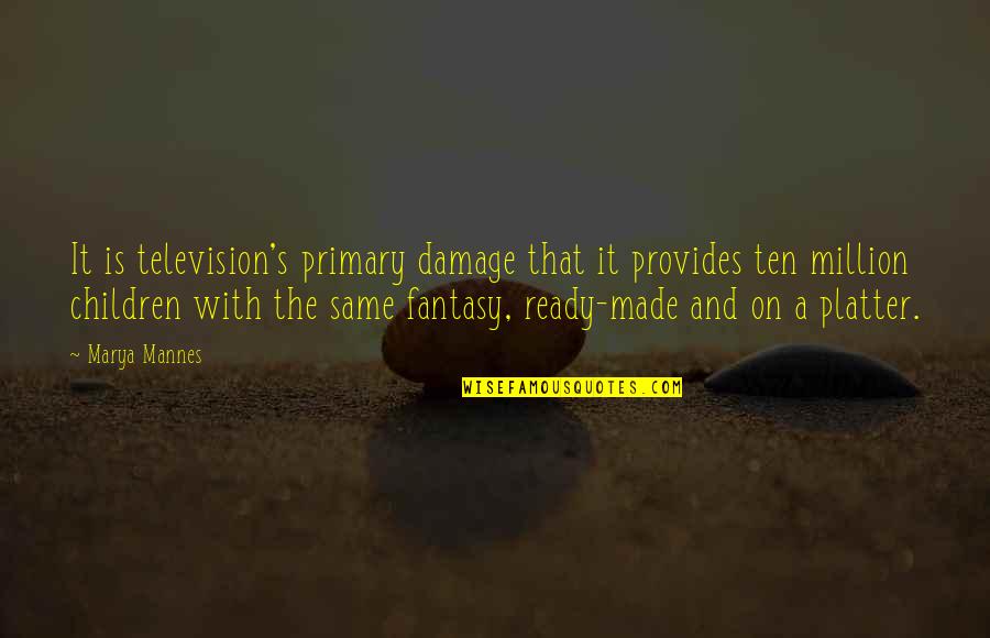 Ten's Quotes By Marya Mannes: It is television's primary damage that it provides