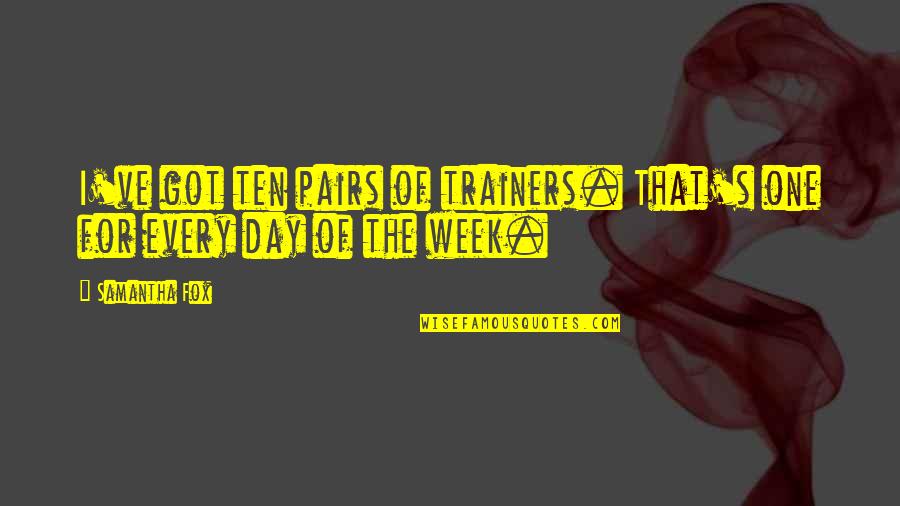 Ten's Quotes By Samantha Fox: I've got ten pairs of trainers. That's one