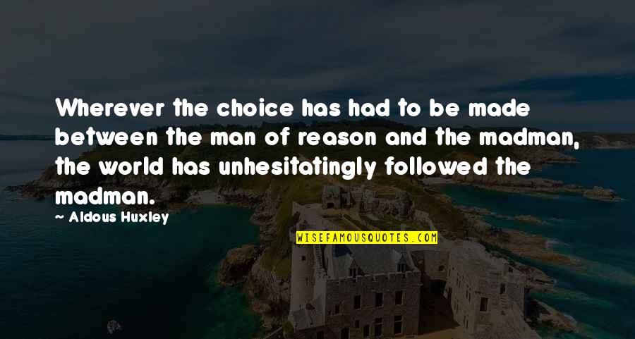 Tensa Zangetsu Quotes By Aldous Huxley: Wherever the choice has had to be made