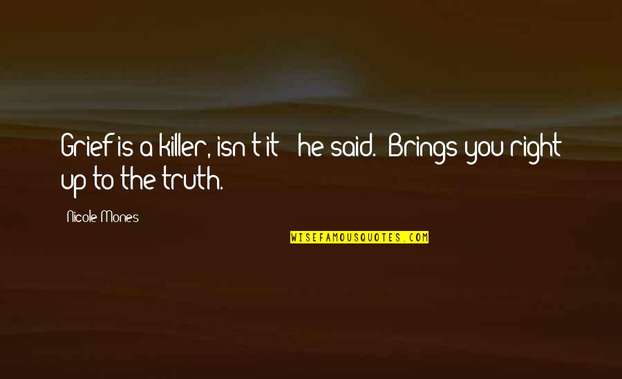 Tensai Quotes By Nicole Mones: Grief is a killer, isn't it?" he said.