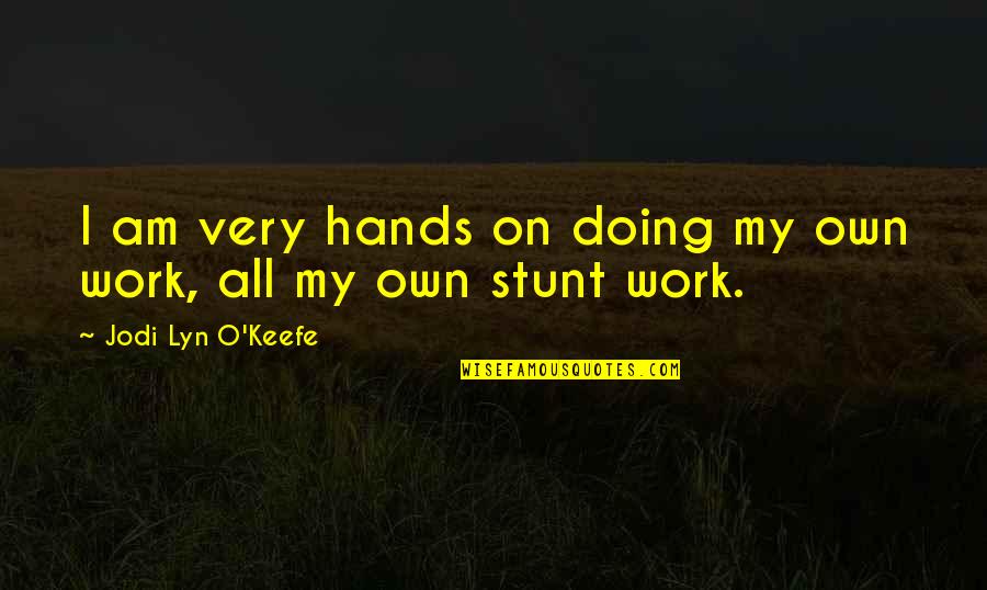Tensas Academy Quotes By Jodi Lyn O'Keefe: I am very hands on doing my own