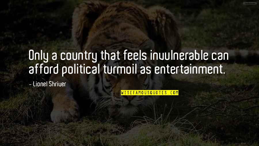 Tensas Detention Quotes By Lionel Shriver: Only a country that feels invulnerable can afford Tensas Detention Quotes By Lionel Shriver: Only a country that feels invulnerable can afford