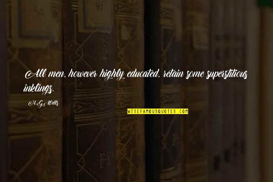 Tensed Situation Quotes By H.G.Wells: All men, however highly educated, retain some superstitious