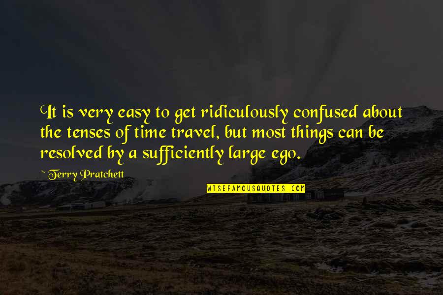 Tenses Quotes By Terry Pratchett: It is very easy to get ridiculously confused