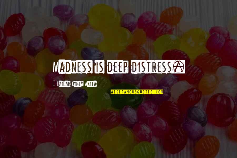 Tenshi Hinanawi Quotes By Lailah Gifty Akita: Madness is deep distress.
