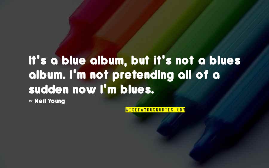 Tenshi Touhou Quotes By Neil Young: It's a blue album, but it's not a