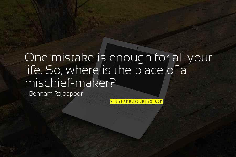 Tensie Whelan Quotes By Behnam Rajabpoor: One mistake is enough for all your life. Tensie Whelan Quotes By Behnam Rajabpoor: One mistake is enough for all your life.
