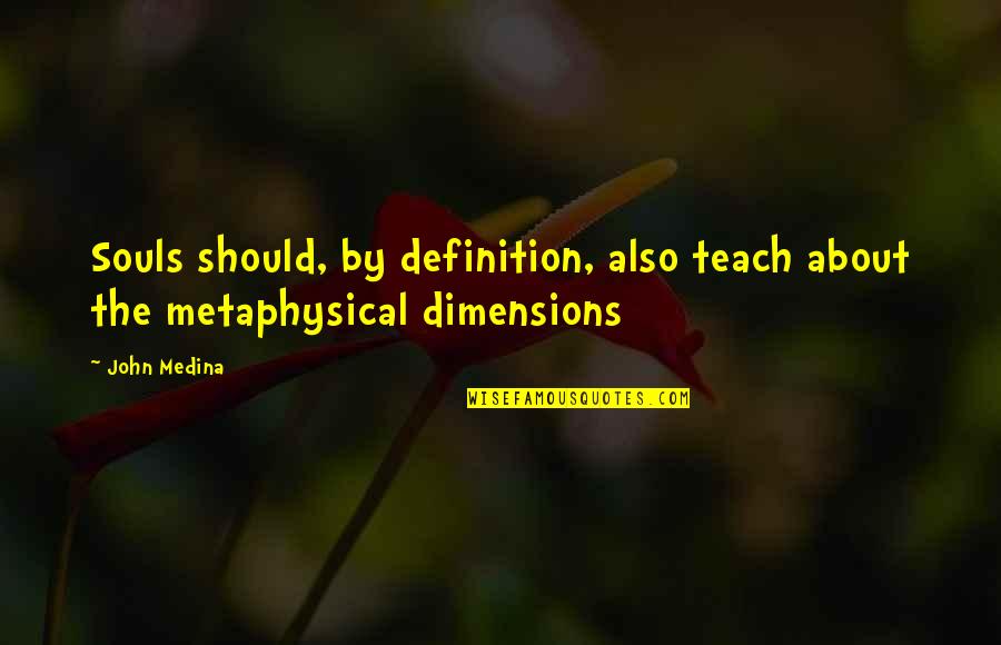 Tensie Whelan Quotes By John Medina: Souls should, by definition, also teach about the