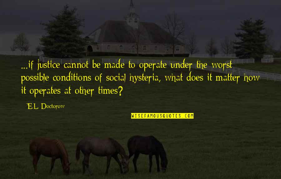 Tensies Quotes By E.L. Doctorow: ...if justice cannot be made to operate under Tensies Quotes By E.L. Doctorow: ...if justice cannot be made to operate under