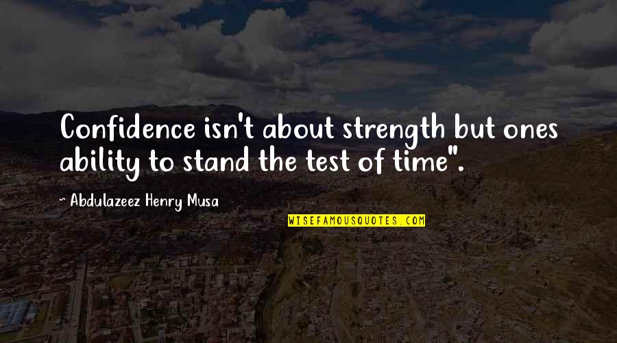 Tensing Pen Quotes By Abdulazeez Henry Musa: Confidence isn't about strength but ones ability to Tensing Pen Quotes By Abdulazeez Henry Musa: Confidence isn't about strength but ones ability to
