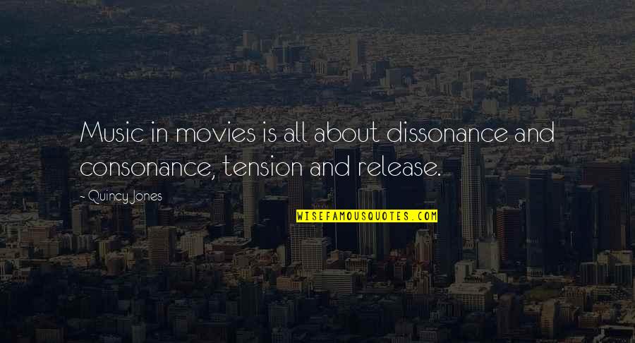 Tension And Release Quotes By Quincy Jones: Music in movies is all about dissonance and