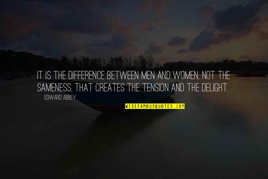 Tension At Quotes By Edward Abbey: It is the difference between men and women, Tension At Quotes By Edward Abbey: It is the difference between men and women,