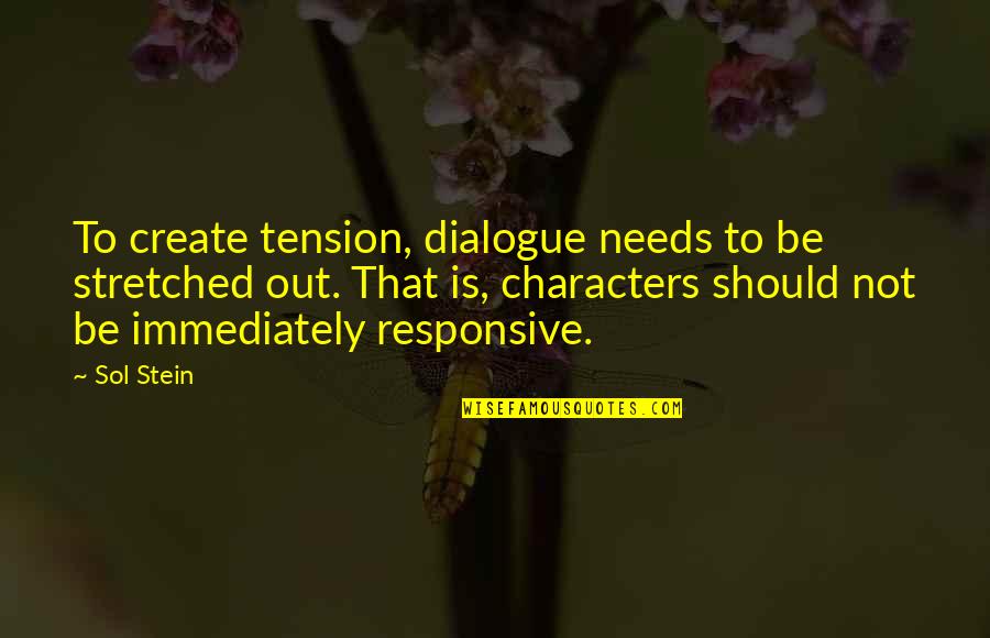 Tension At Quotes By Sol Stein: To create tension, dialogue needs to be stretched Tension At Quotes By Sol Stein: To create tension, dialogue needs to be stretched