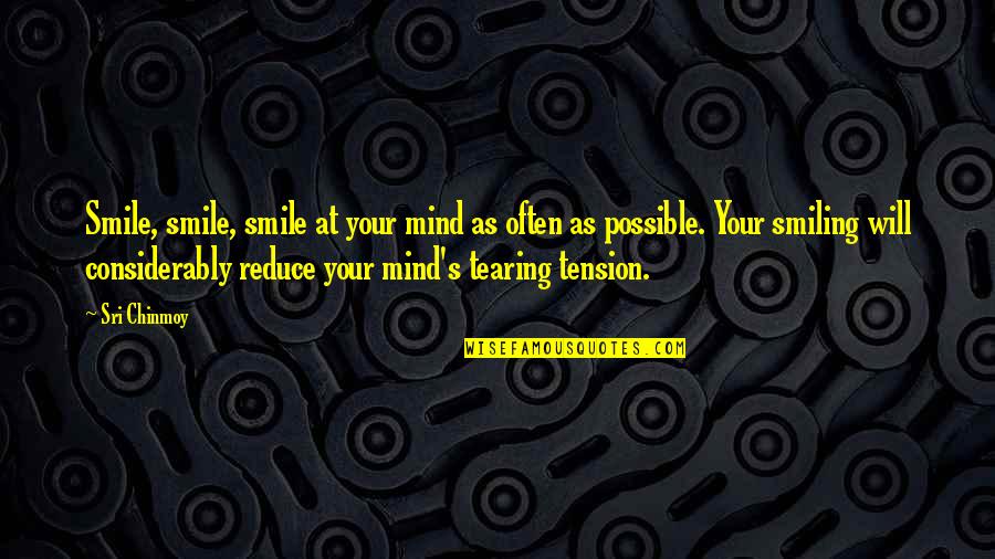 Tension At Quotes By Sri Chinmoy: Smile, smile, smile at your mind as often Tension At Quotes By Sri Chinmoy: Smile, smile, smile at your mind as often
