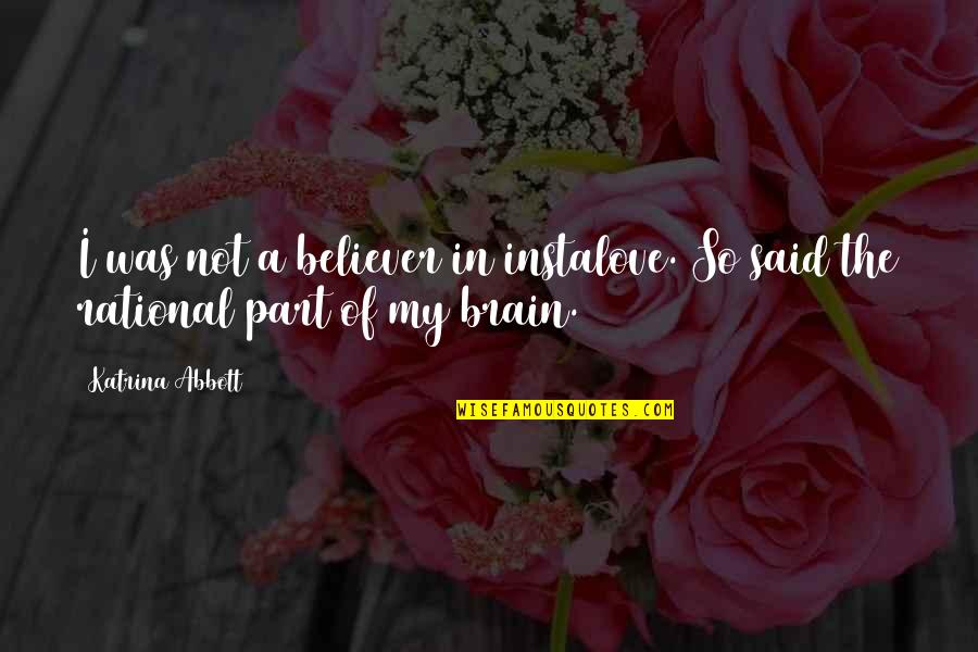 Tension Free Quotes By Katrina Abbott: I was not a believer in instalove. So