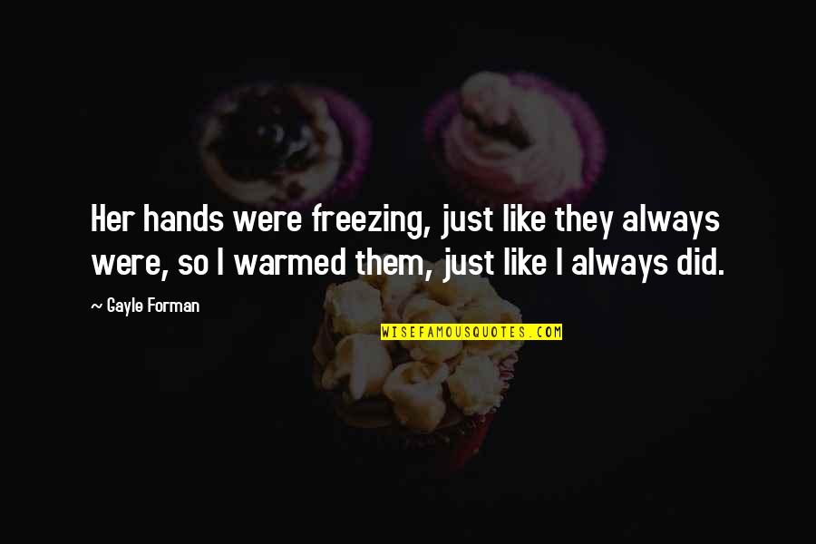 Tension Funny Quotes By Gayle Forman: Her hands were freezing, just like they always Tension Funny Quotes By Gayle Forman: Her hands were freezing, just like they always