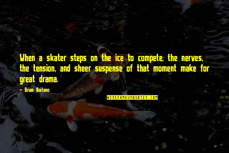 Tension In Drama Quotes By Brian Boitano: When a skater steps on the ice to