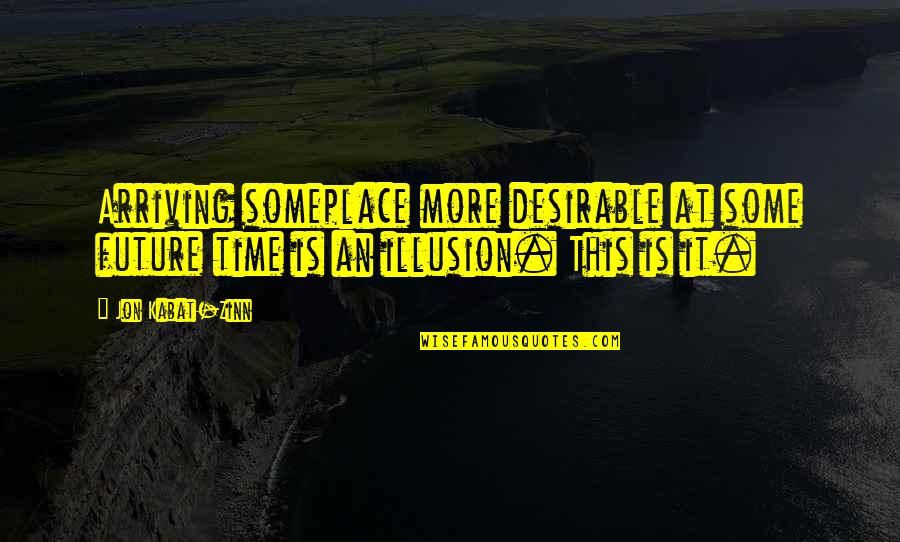 Tension In Drama Quotes By Jon Kabat-Zinn: Arriving someplace more desirable at some future time