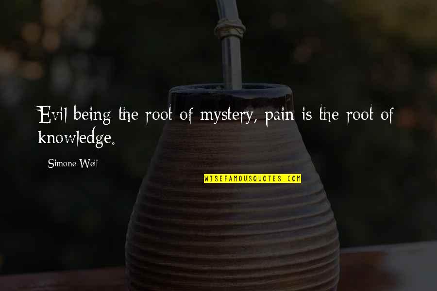 Tension In Drama Quotes By Simone Weil: Evil being the root of mystery, pain is