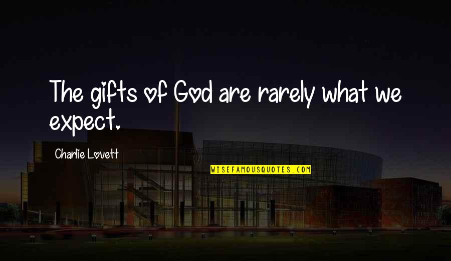 Tension In Exams Quotes By Charlie Lovett: The gifts of God are rarely what we Tension In Exams Quotes By Charlie Lovett: The gifts of God are rarely what we